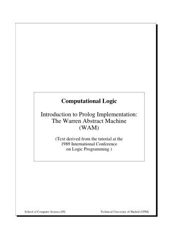 Computational Logic  Introduction to Prolog Implementation:  The Warren Abstract Machine  (WAM)
