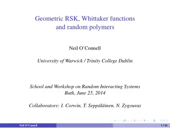 Geometric RSK, Whittaker functions  and random polymers  Neil OConnell  University of Warwick /