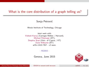 What is the core distribution of a graph telling us?  Sonja Petrovi  c  Illinois Institute of