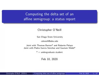 Computing the delta set of an  affine semigroup: a status report  Christopher ONeill  San Diego