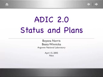 ADIC 2.0  Status and Plans  Boyana Norris  Beata Winnicka  Argonne National Laboratory  April 15,