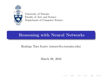 Reasoning with Neural Networks  Rodrigo Toro Icarte (rntoro@cs.toronto.edu)  March 08, 2016
