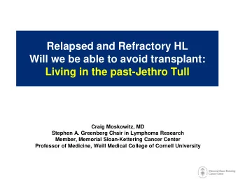 Living in the past-Jethro Tull  Craig Moskowitz, MD  Stephen A. Greenberg Chair in Lymphoma