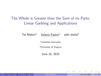 The Whole is Greater than the Sum of its Parts:  Linear Garbling and Applications Tal Malkin 1