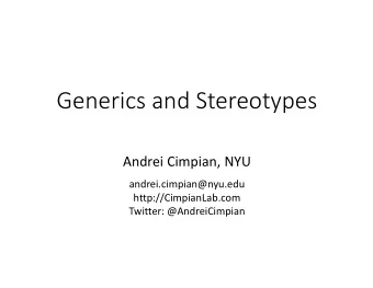 Generics and Stereotypes  Andrei Cimpian, NYU  andrei.cimpian@nyu.edu  http://CimpianLab.com