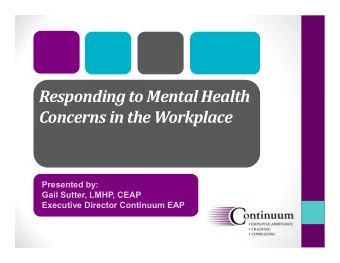 Responding to Mental Health  Concerns in the Workplace  Presented by:  Gail Sutter, LMHP, CEAP