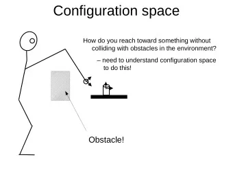 Configuration space  How do you reach toward something without  colliding with obstacles in the