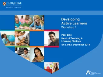 Developing  Active Learners  Workshop 1  Paul Ellis  Head of Teaching &amp;  Learning Strategy  Sri
