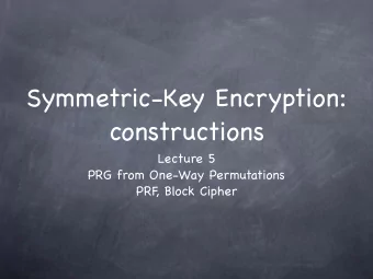 Symmetric-Key Encryption:  constructions Lecture 5 PRG from One-Way Permutations   PRF  , Block