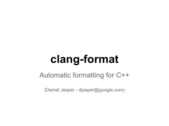 clang-format  Automatic formatting for C++  (Daniel Jasper - djasper@google.com)  Why?  A