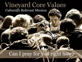 Vineyard Core Values  Culturally Relevant Mission  Can I pray for you right now?  A successful