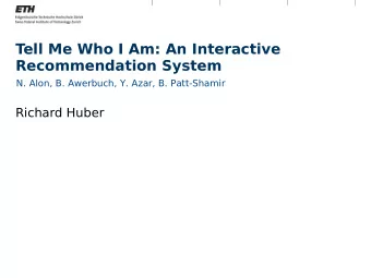 Tell Me Who I Am: An Interactive  Recommendation System  N. Alon, B. Awerbuch, Y. Azar, B.