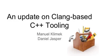 An update on Clang-based  C++ Tooling  Manuel Klimek  Daniel Jasper  Tomorrowland (from Euro LLVM