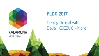 FLDC 2017  Debug Drupal with  Devel, XDEBUG + More  About Us  Kalamuna makes the Internet for for