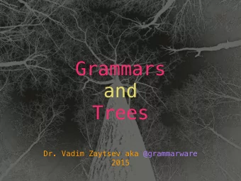 Grammars  and  Trees  Dr. Vadim Zaytsev aka @grammarware  2015  Recap  Lexical analysis