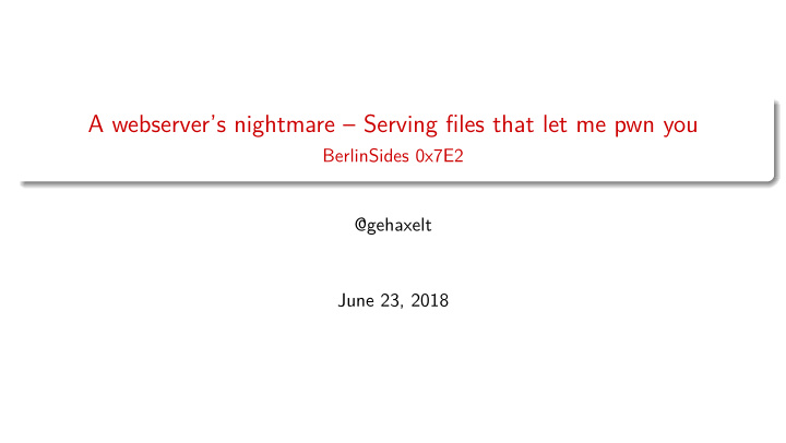 a webserver s nightmare serving files that let me pwn you