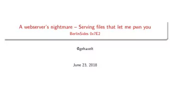 A webservers nightmare  Serving files that let me pwn you  BerlinSides 0x7E2  @gehaxelt  June