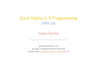 Good Habits in R Programming  STAT 133  Gaston Sanchez  Department of Statistics, UCBerkeley