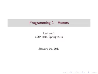 Programming 1 - Honors  Lecture 1  COP 3014 Spring 2017  January 10, 2017  Main Components of a