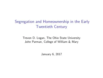 Segregation and Homeownership in the Early  Twentieth Century  Trevon D. Logan, The Ohio State