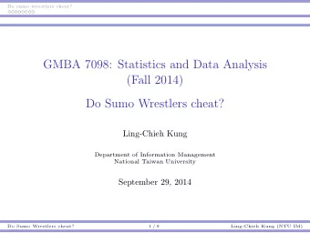 GMBA 7098: Statistics and Data Analysis  (Fall 2014)  Do Sumo Wrestlers cheat?  Ling-Chieh Kung