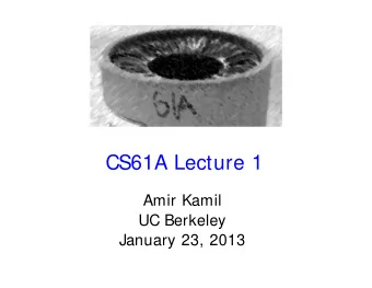 CS61A Lecture 1  Amir Kamil  UC Berkeley  January 23, 2013 Welcome to CS61A! The Course Staff