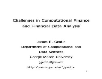Challenges in Computational Finance  and Financial Data Analysis  James E. Gentle  Department of