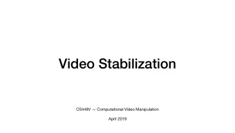 Video Stabilization CS448V  Computational Video Manipulation  April 2019  Fundamental problem