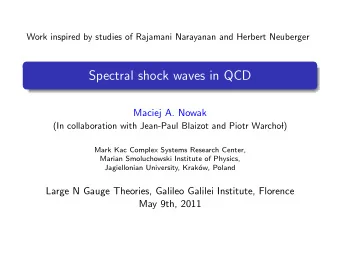 Spectral shock waves in QCD  Maciej A. Nowak  (In collaboration with Jean-Paul Blaizot and Piotr