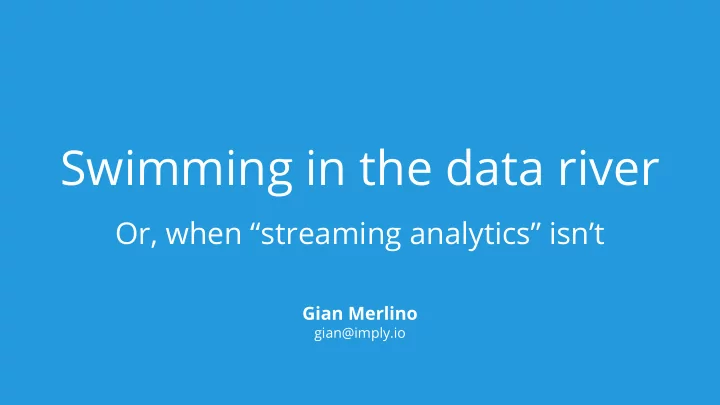 swimming in the data river