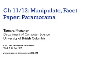 Ch 11/12: Manipulate, Facet  Paper: Paramorama  Tamara Munzner  Department of Computer Science