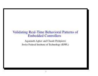 Validating Real-Time Behavioral Patterns of  Embedded Controllers  Jagannath Aghav and Claude