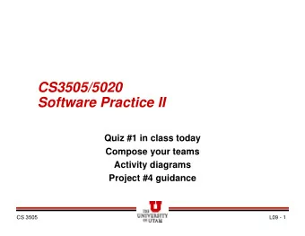 CS3505/5020  Software Practice II  Quiz #1 in class today  Compose your teams  Activity diagrams