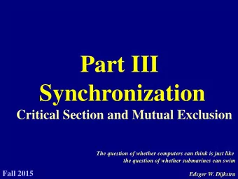 Part III  Synchronization  Critical Section and Mutual Exclusion  The question of whether computers