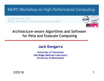 Architecture-aware Algorithms and Software  for Peta and Exascale Computing  Jack Dongarra