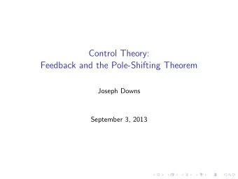 Control Theory:  Feedback and the Pole-Shifting Theorem  Joseph Downs  September 3, 2013