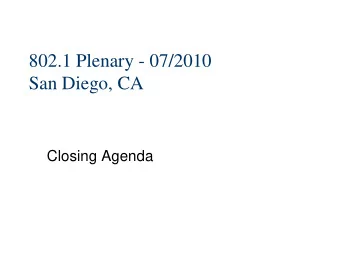 802.1 Plenary - 07/2010  San Diego, CA  Closing Agenda  802.1 officers etc  Officers   Chair: