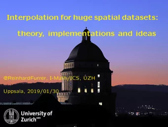 Interpolation for huge spatial datasets:  theory, implementations and ideas  @ReinhardFurrer,