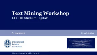 Text Mining Workshop  LUCDH Studium Digitale  A. Brandsen  25-09-2020  1  Discover the world at