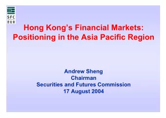 Hong Kongs Financial Markets:  Positioning in the Asia Pacific Region  Andrew Sheng  Chairman