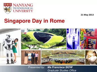 Singapore Day in Rome Presented by: Ms Francisca SIOW  Graduate Studies Office  About NTU NTU