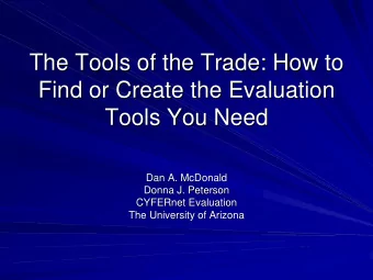 The Tools of the Trade: How to  The Tools of the Trade: How to  Find or Create the Evaluation  Find