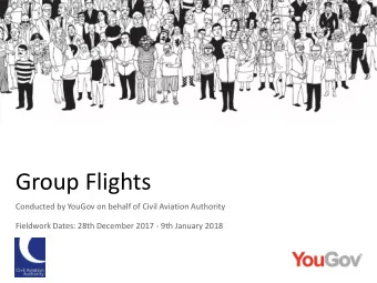 Group Flights  Conducted by YouGov on behalf of Civil Aviation Authority  Fieldwork Dates: 28th