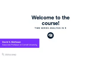 Welcome to the co u rse !  TIME  SE R IE S AN ALYSIS IN  R Da v id S . Ma  eson Associate