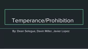 Temperance/Prohibition  By: Dean Selegue, Davin Miller, Javier Lopez  Historical events leading up