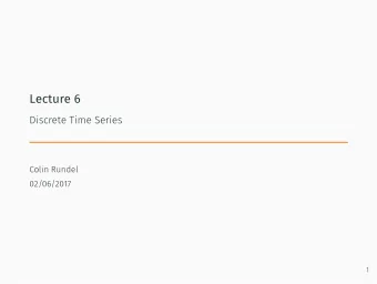 Lecture 6  Discrete Time Series  Colin Rundel  02/06/2017  1  Discrete Time Series  2  Stationary