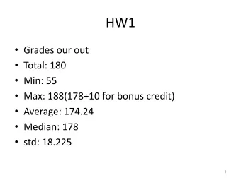 HW1  Grades our out  Total: 180  Min: 55  Max: 188(178+10 for bonus credit)