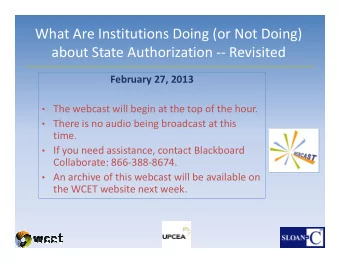 What Are Institutions Doing (or Not Doing)  about State Authorization -- Revisited  February 27,