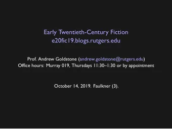 Early Twentieth-Century Fiction  e20fic19.blogs.rutgers.edu  Prof. Andrew Goldstone