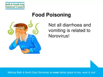 Food Poisoning  Not all diarrhoea and  vomiting is related to  Norovirus! Making Bath &amp; North